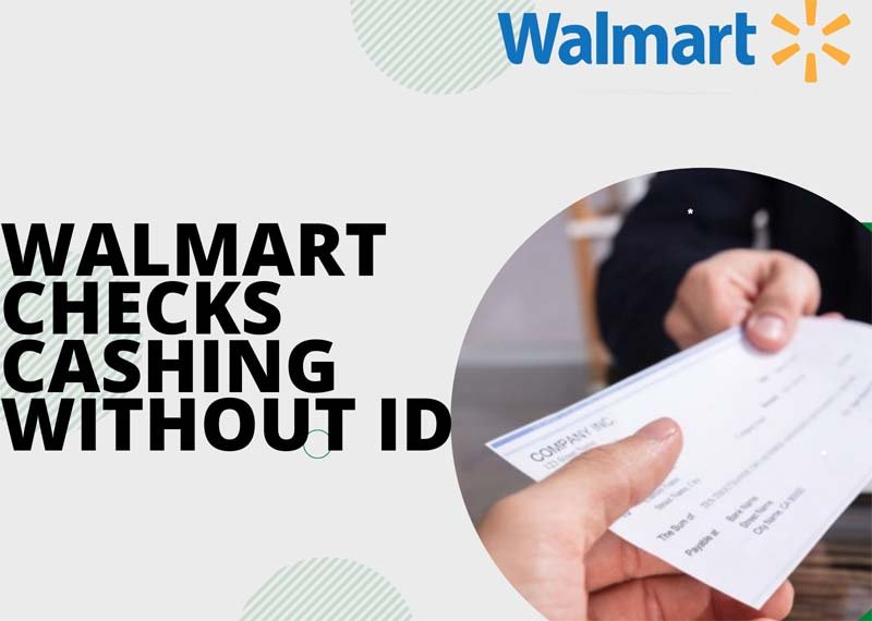 Walmart Checks Cashing Without ID