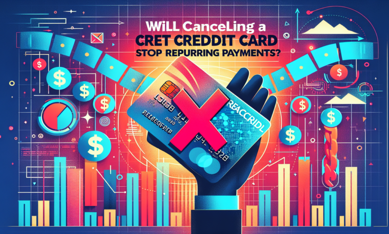 Will Cancelling a Credit Card Stop Recurring Payments