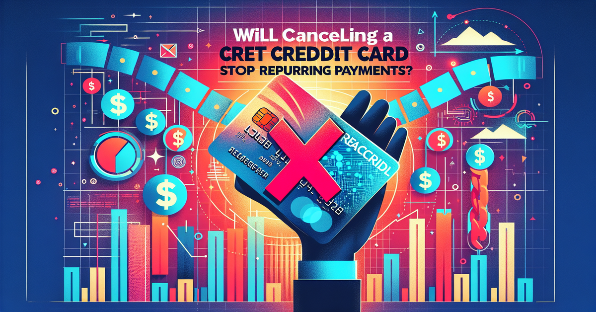 Will Cancelling a Credit Card Stop Recurring Payments