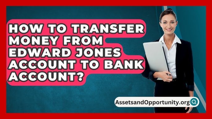 How to Transfer Money from Edward Jones Account